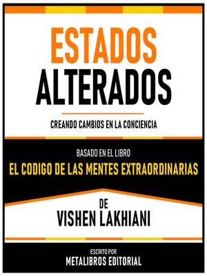 cover image of Estados Alterados--Basado En El Libro El Codigo De Las Mentes Extraordinarias De Vishen Lakhiani